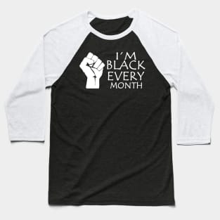 I'm Black Every Month, Black Lives Matter, Black Power Fist, Black History Baseball T-Shirt